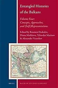 Entangled Histories of the Balkans - Volume Four: Concepts, Approaches, and (Self-)Representations (Hardcover)