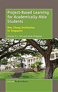 Project-Based Learning for Academically-Able Students: Hwa Chong Institution in Singapore (Hardcover)
