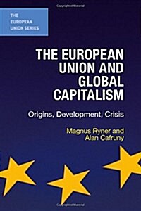 The European Union and Global Capitalism : Origins, Development, Crisis (Paperback, 1st ed. 2016)