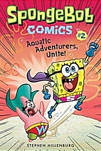 Spongebob Comics: Book 2: Aquatic Adventurers, Unite! (Paperback)