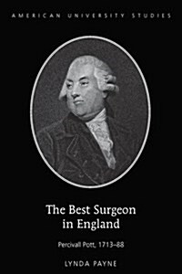 The Best Surgeon in England: Percivall Pott, 1713-88 (Hardcover)