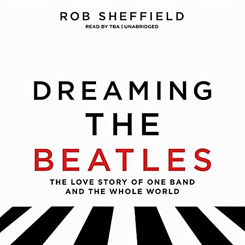 Dreaming the Beatles: The Love Story of One Band and the Whole World (Audio CD)