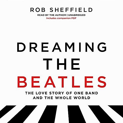 Dreaming the Beatles: The Love Story of One Band and the Whole World (MP3 CD)