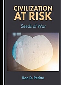 Civilization at Risk: Seeds of War (Hardcover)