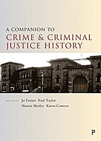 A Companion to the History of Crime and Criminal Justice (Hardcover)