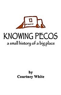 Knowing Pecos: A Small History of a Big Place (Paperback)