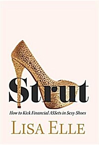 Strut: How to Kick Financial Assets in Sexy Shoes (Hardcover)