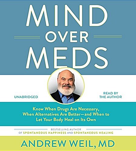 Mind Over Meds Lib/E: Know When Drugs Are Necessary, When Alternatives Are Better and When to Let Your Body Heal on Its Own (Audio CD)