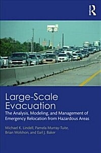 Large-Scale Evacuation: The Analysis, Modeling, and Management of Emergency Relocation from Hazardous Areas (Hardcover)