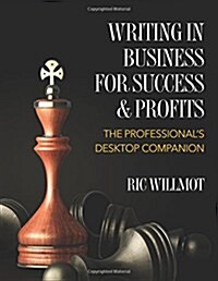Writing in Business for Success & Profits: The Professionals Desktop Companion (Paperback)