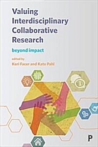 Valuing Interdisciplinary Collaborative Research : Beyond Impact (Hardcover)