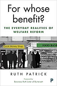 For Whose Benefit? : The Everyday Realities of Welfare Reform (Paperback)