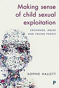 Making Sense of Child Sexual Exploitation : Exchange, Abuse and Young People (Hardcover)