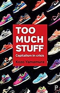 Too Much Stuff : Capitalism in Crisis (Hardcover)