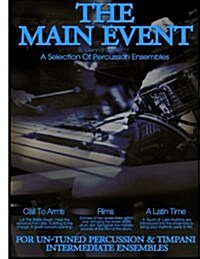 The Main Event Book 3 Percussion Ensembles: 3 Un-Tuned Percussion Ensembles, Call to Arms, Rims, a Latin Time (Paperback)