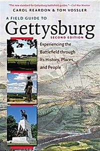 A Field Guide to Gettysburg, Second Edition: Experiencing the Battlefield Through Its History, Places, and People (Paperback, 2)