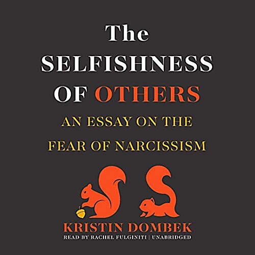 The Selfishness of Others: An Essay on the Fear of Narcissism (Audio CD)