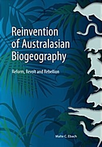 Reinvention of Australasian Biogeography: Reform, Revolt and Rebellion (Paperback)