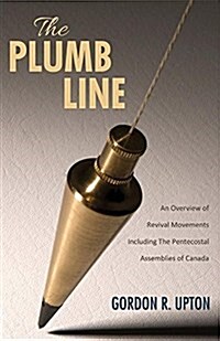 The Plumb Line: An Overview of Revival Movements Including the Pentecostal Assemblies of Canada (Paperback)