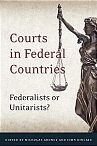 Courts in Federal Countries: Federalists or Unitarists? (Hardcover)