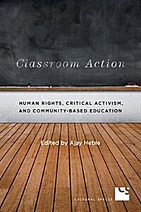 Classroom Action: Human Rights, Critical Activism, and Community-Based Education (Paperback)