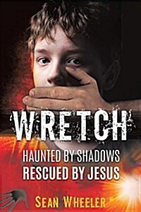 Wretch: Haunted by Shadows - Rescued by Jesus (Paperback)