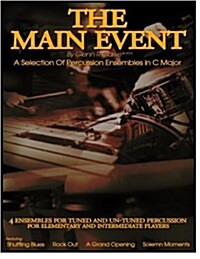 The Main Event - A Selection of Percussion Ensembles in C Major: Shuffling Blues, Rock Out, a Grand Opening, Solemn Moments (Paperback)