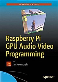 Raspberry Pi Gpu Audio Video Programming (Paperback)