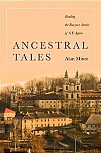 Ancestral Tales: Reading the Buczacz Stories of S.Y. Agnon (Hardcover)