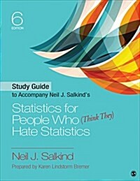 Study Guide to Accompany Neil J. Salkinds Statistics for People Who (Think They) Hate Statistics (Paperback)