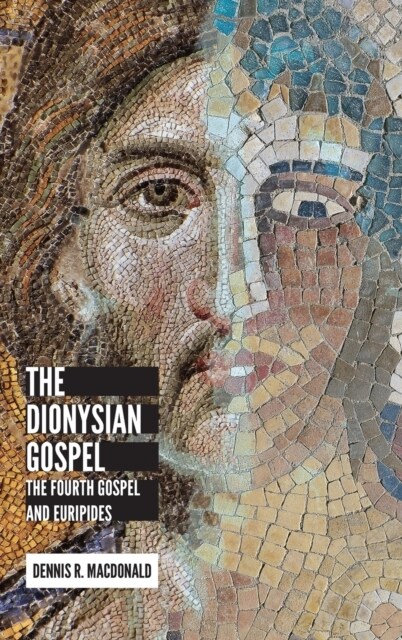 Dionysian Gospel: The Fourth Gospel and Euripides (Hardcover)
