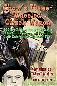 Chows Three-Wheeled Chuck Wagon: His More Refined Recipes (Paperback)