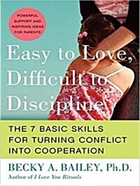 Easy to Love, Difficult to Discipline: The 7 Basic Skills for Turning Conflict Into Cooperation (Audio CD)