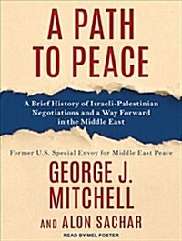 A Path to Peace: A Brief History of Israeli-Palestinian Negotiations and a Way Forward in the Middle East (Audio CD)