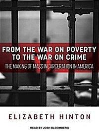From the War on Poverty to the War on Crime: The Making of Mass Incarceration in America (Audio CD)