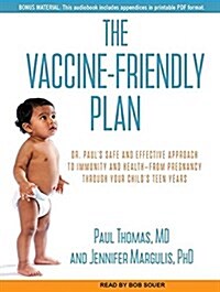 The Vaccine-Friendly Plan: Dr. Pauls Safe and Effective Approach to Immunity and Health-From Pregnancy Through Your Childs Teen Years (Audio CD)