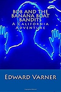 Bob and the Banana Boat Bandits: A California Adventure (Paperback)