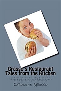 Grassos Restaurant Tales from the Kitchen: A Restaurant Owners Guide to Dining Out with the Rude, Crude and Socially Unacceptable (Paperback)