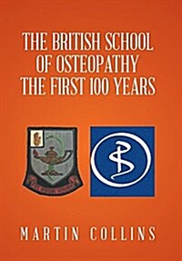 The British School of Osteopathy the First 100 Years (Hardcover)