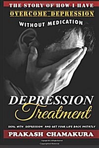 The Story of How I Have Overcome Depression Without Any Medication (Paperback)