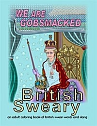 British Sweary: We Are Gobsmacked: An Adult Coloring Book of British Swear Words and Slang (Paperback)