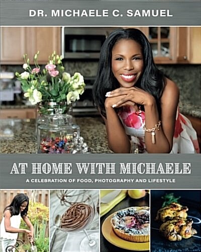 At Home with Michaele: A Celebration of Food, Photography and Lifestyle (Paperback)