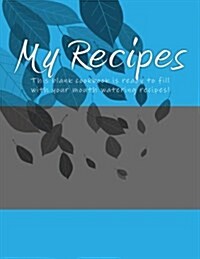 My Recipes: This Blank Cookbook Is Ready to Fill with Your Mouth Watering Recipes! (Paperback)