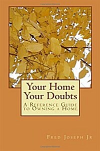 Your Home---Your Doubts: A Reference Guide to Owning a Home (Paperback)