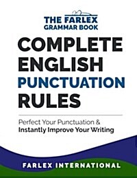 Complete English Punctuation Rules: Perfect Your Punctuation and Instantly Improve Your Writing (Paperback)