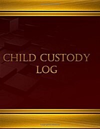Child Custody Log (Journal, Log Book - 125 Pgs, 8.5 X 11 Inches): Child Custody Log, Logbook (X-Large) (Paperback)