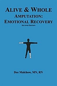 Alive & Whole Amputation: Emotional Recovery (Paperback)