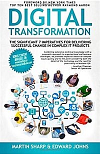 The Digital Transformation Book: The Significant 7 Imperatives for Delivering Successful Change in Complex It Projects (Paperback)