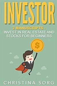 Investor: 2 Manuscripts: Invest in Real Estate and Stocks for Beginners (Paperback)