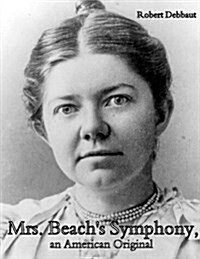 Mrs. Beachs Symphony, an American Original (Paperback)